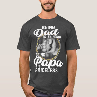 Being dad Is An Honor Being Papa Is Priceless T-Shirt