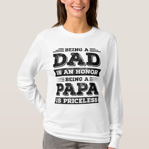 Being Dad is an Honor Being Papa is Priceless W L T_Shirt