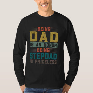 being dad is an honor being stepdad is priceless s T-Shirt