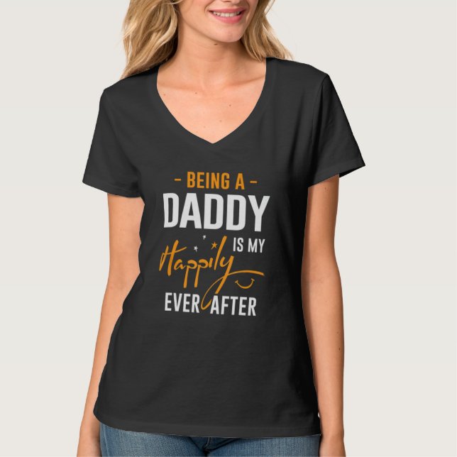 Being Daddy Is Happily Ever After Best Father's Da T-Shirt (Front)
