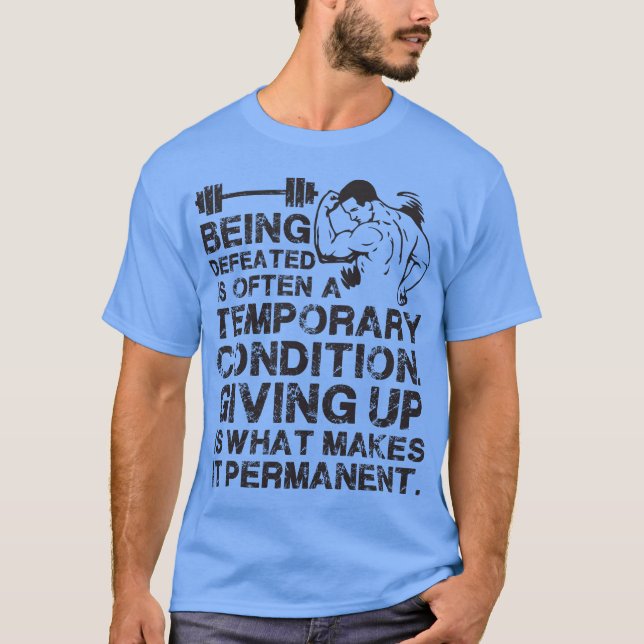Being Defeated is a Temporary Condition T-Shirt (Front)