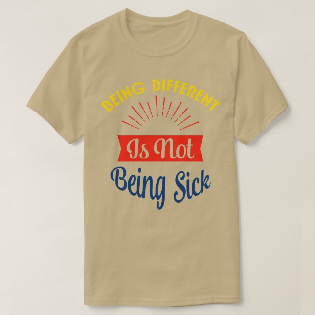 Being Different Is No Sick  T-Shirt (Design Front)