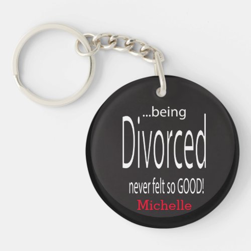 Being Divorced Never Felt So Good Keychain