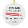 being every great teacher is a great TA teach aide Ceramic Ornament