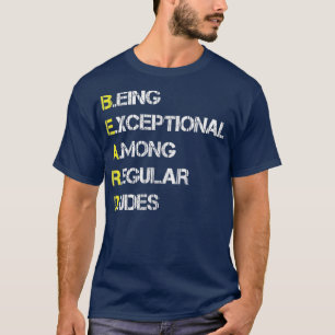Being exceptional among regular dudes t T-Shirt