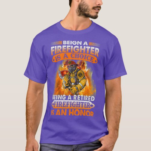 Being firefighter is a choice being a retired fire T_Shirt