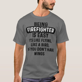Being firefighter is easy humorous quote T-Shirt