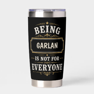 Being GARLAN Is Not For Everyone Personalized Insulated Tumbler
