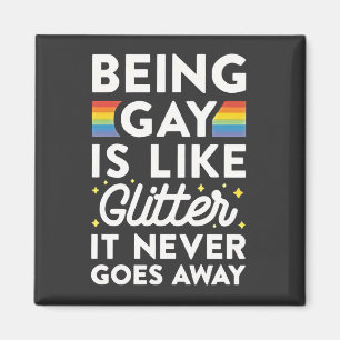 Being Gay Is Like Glitter It Never Goes Away Magnet