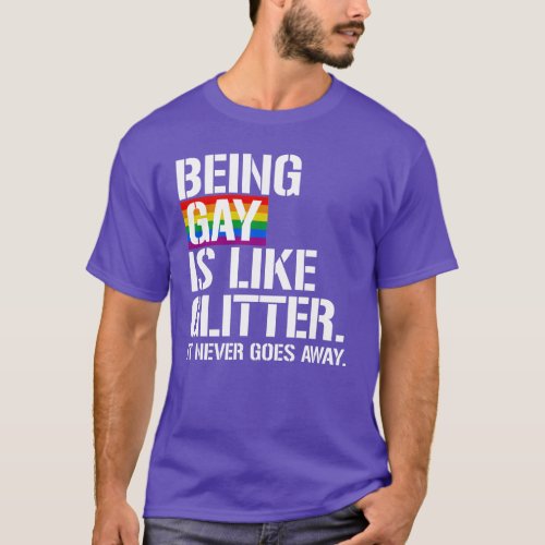 Being gay is like Glitter T_Shirt
