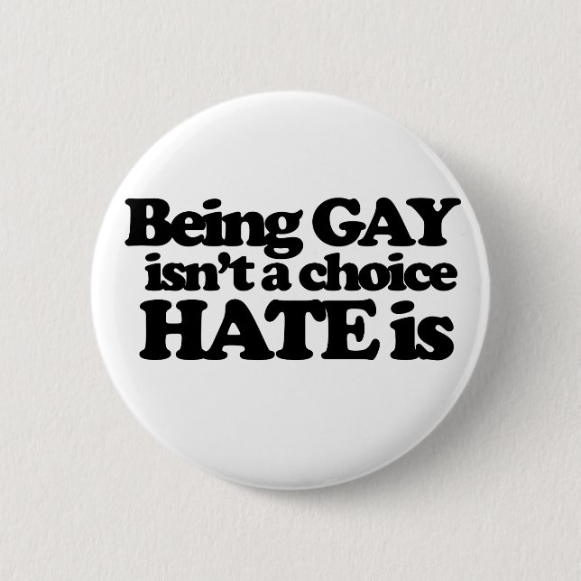 Being gay isn't a choice hate is pinback button (Front)