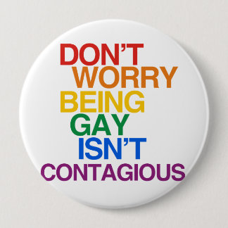 BEING GAY ISN'T CONTAGIOUS BUTTON