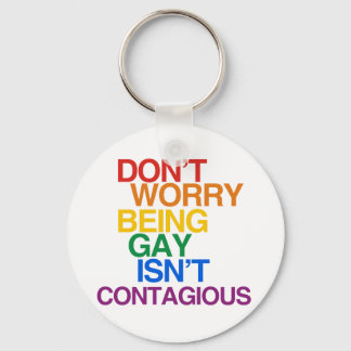 BEING GAY ISN'T CONTAGIOUS KEYCHAIN