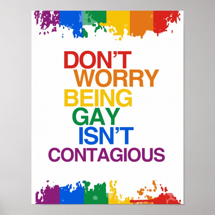 BEING GAY ISN'T CONTAGIOUS POSTERS