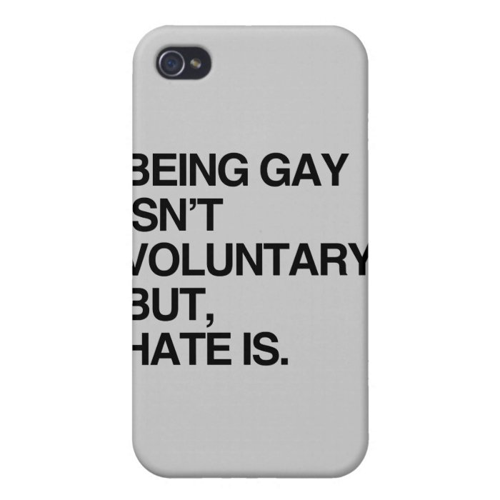 BEING GAY ISN'T VOLUNTARY BUT HATE IS iPhone 4/4S COVERS