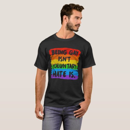 Being Gay Isnt Voluntary Hate Is Human Rights T_Shirt