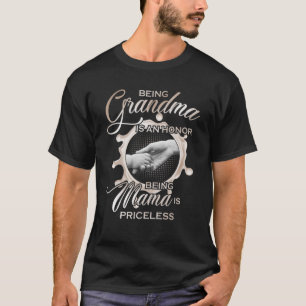 Being Grandma Is An Honor Being Mama Is Priceless, T-Shirt