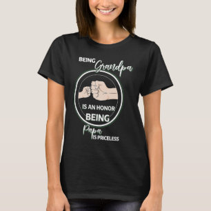 Being Grandpa Is An Honor Being Papa Is Priceless  T-Shirt
