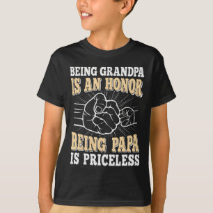 Being Grandpa Is An Honor Being Papa Is Priceless T-Shirt
