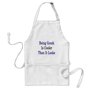 Being Greek Is Cooler Than It Looks Adult Apron