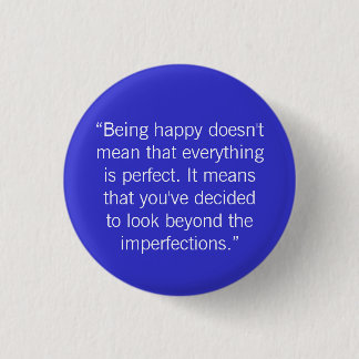 “Being happy doesn't mean that eve... - Customized Button