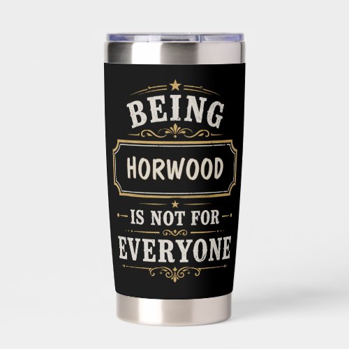 Being HORWOOD Is Not For Everyone Personalized Nam Insulated Tumbler