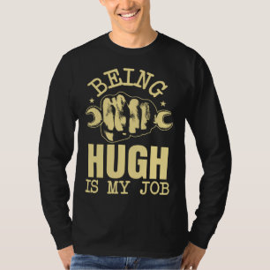 Being Hugh Is My Job T-Shirt
