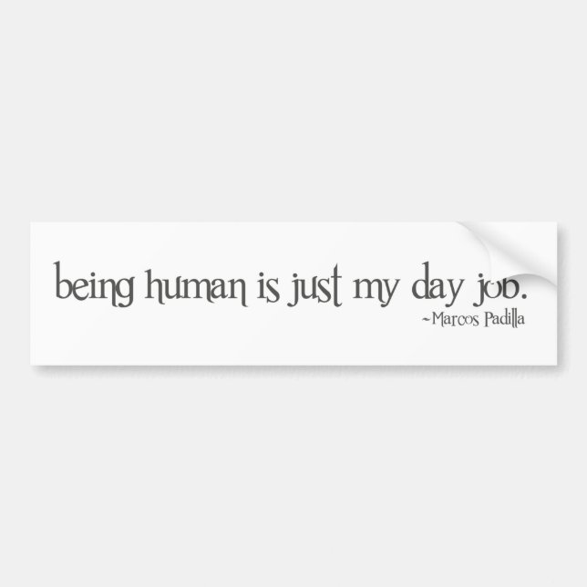 being human is just my day job bumper sticker (Front)