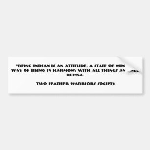 “BEING INDIAN IS AN ATTITUDE, A STATE OF MIND, ... BUMPER STICKER