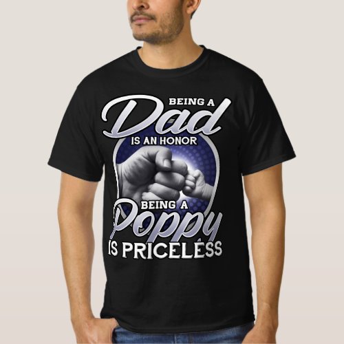 Being Is A Dad An Honor Being A Poppy Is Priceless T_Shirt