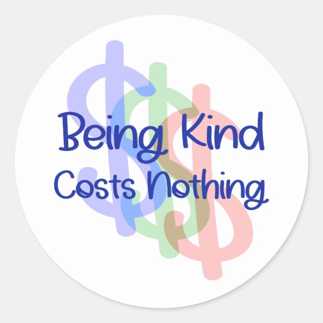 Being Kind Costs Nothing Classic Round Sticker (Front)