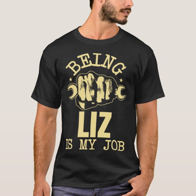 Being Liz Is My Job T-Shirt (Front)