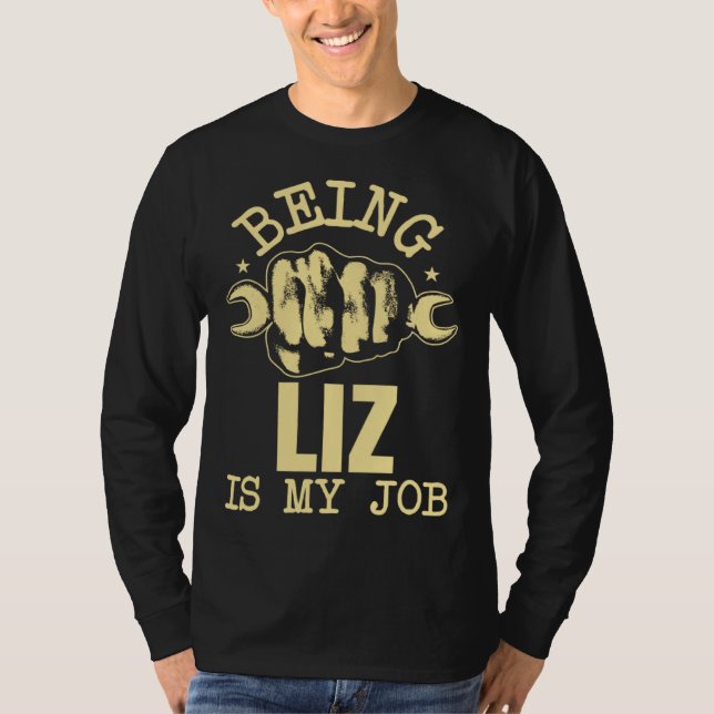Being Liz Is My Job T-Shirt (Front)