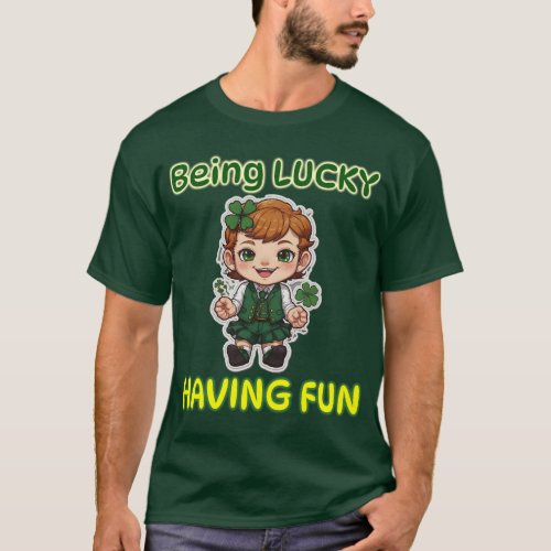 Being Lucky Having Fun T_Shirt