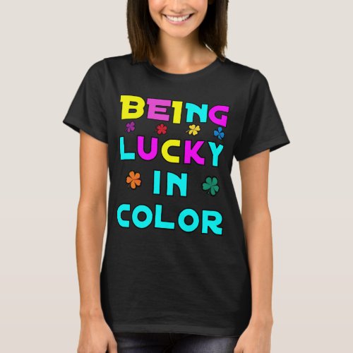 Being Lucky in Color T_Shirt