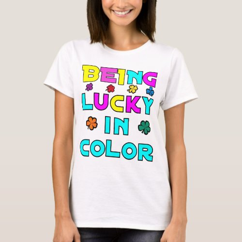 Being Lucky in Color T_Shirt