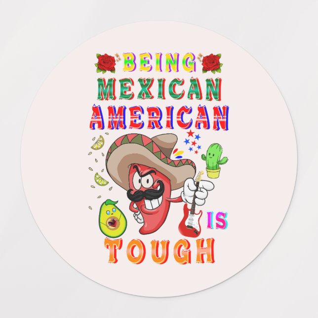 Being Mexican American Is Tough Labels (Design 3)