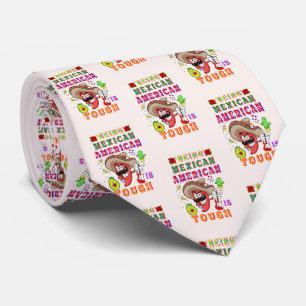 Being Mexican American Is Tough Neck Tie