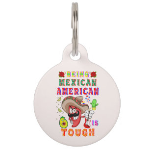 Being Mexican American Is Tough Pet ID Tag