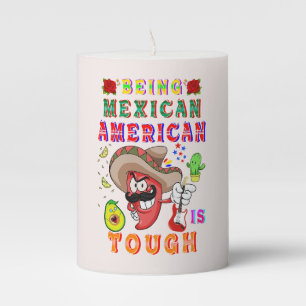 Being Mexican American Is Tough Pillar Candle