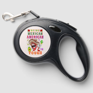 Being Mexican American Is Tough Retractable Pet Leash