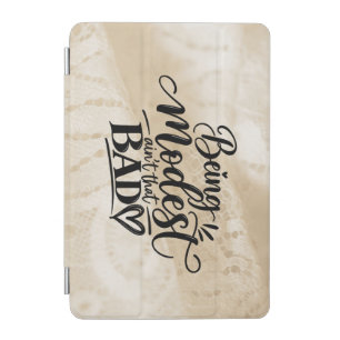 Being Modest ain’t that bad iPad Mini Cover