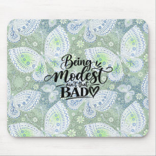 Being Modest ain’t that bad Mouse Pad