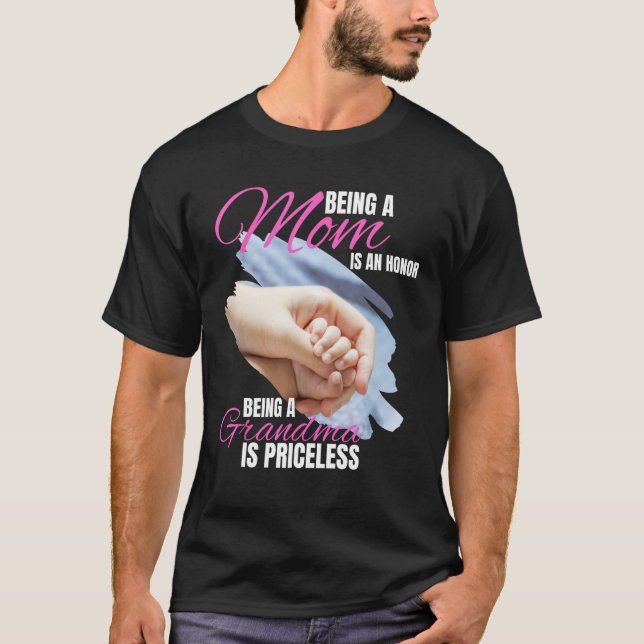 Being Mom Is An Honor Being Grandma Is Priceless T-Shirt (Front)