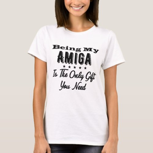 Being My Amiga Is The Only Gift You Need T_Shirt