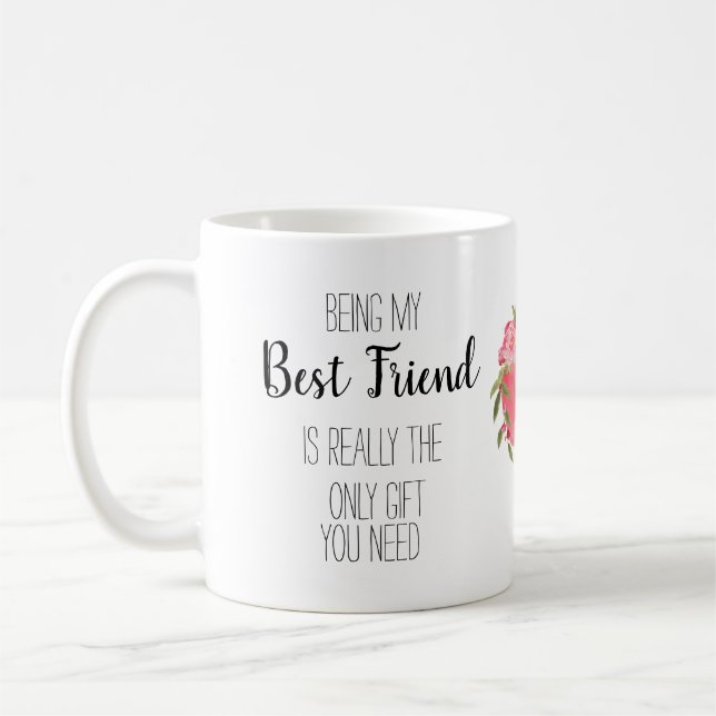 Being my best friend is the only gift you need, coffee mug (Left)