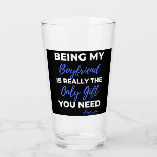 Being My Boyfriend Is Really The Only Gift Glass