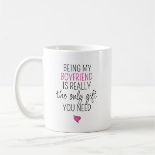 Being My Boyfriend is the Only Gift You Need Coffee Mug