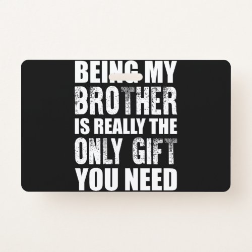 Being my Brother Christmas Gift Brother Birthday Badge