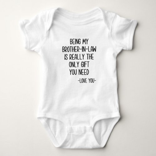 Being My Brother_In_Law Is Really The Only Gift Baby Bodysuit